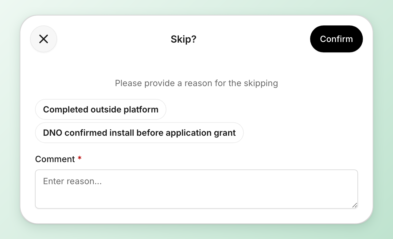 The Skip dialog with two ready reasons, Completed outside platform and DNO confirmed install before application grant, a required Comment field and Confirm
