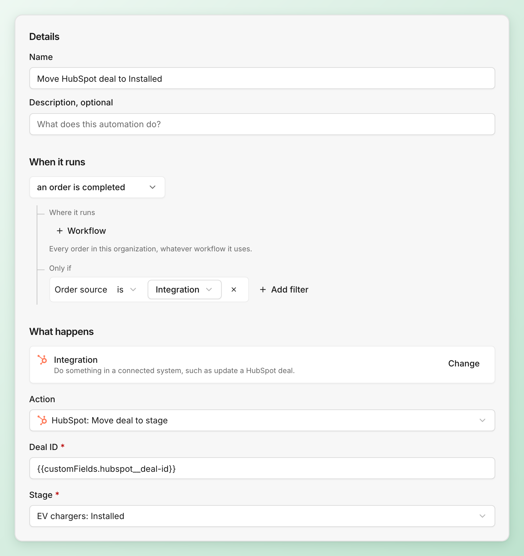 A new automation named Move HubSpot deal to Installed. It runs when an order is completed, only if Order source is Integration. What happens is Integration, with the action HubSpot: Move deal to stage, Deal ID left as the default and Stage set to EV chargers: Installed